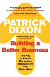 Building a Better Business: The Key to Future Marketing, Management and Motivation