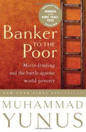 Banker To The Poor: Micro-Lending and the Battle Against World Poverty
