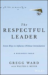 The Respectful Leader: Seven Ways to Influence Without Intimidation