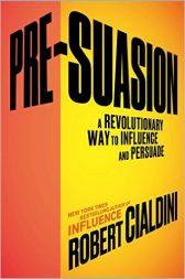 Pre-Suasion: A Revolutionary Way to Influence and Persuade