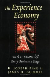 The Experience Economy: Work Is Theater & Every Business a Stage