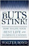 All Buts Stink! How to Live Your Best Life and Eliminate Excuses
