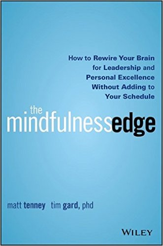 The Mindfulness Edge: How to Rewire Your Brain for Leadership and Personal Excellence Without Adding to Your Schedule