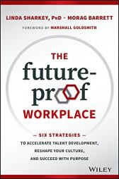The Future-Proof Workplace: Six Strategies to Accelerate Talent Development, Reshape Your Culture, and Succeed with Purpose