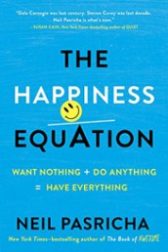 The Happiness Equation: Want Nothing + Do Anything = Have Everything