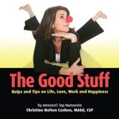 The Good Stuff: Quips and Tips on Life, Love, Work and Happiness