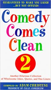 Comedy Comes Clean 2: Another Hilarious Collection of Wholesome Jokes, Quotes, and One-Liners