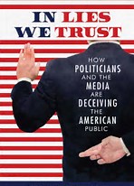 In Lies We Trust: How Politicians and the Media Are Deceiving the American Public