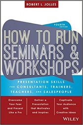 How to Run Seminars and Workshops: Presentation Skills for Consultants, Trainers, Teachers, and Salespeople