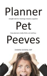 Planner Pet Peeves: Straight Talk for Meetings Industry Suppliers to Understand How Planners Really Think, Act, and Buy