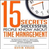 15 Secrets Successful People Know About Time Management: The Productivity Habits of 7 Billionaires, 13 Olympic Athletes, 29 Straight-A Students, and 239 Entrepreneurs