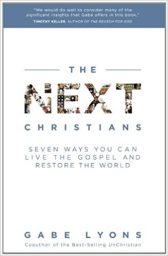 The Next Christians: Seven Ways You Can Live the Gospel and Restore the World