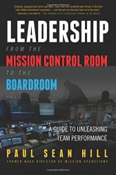 Leadership from the Mission Control Room to the Boardroom: A Guide to Unleashing Team Performance