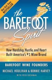 The Barefoot Spirit: How Hardship, Hustle, and Heart Built America's #1 Wine Brand