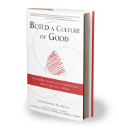 Build a Culture of Good: Unleash Results By Letting Your Employees Bring Their Soul To Work