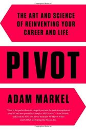 Pivot: The Art and Science of Reinventing Your Career and Life