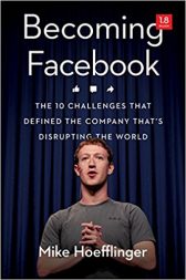 Becoming Facebook: The 10 Challenges That Defined the Company That's Disrupting the World