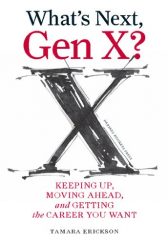 What's Next, Gen X?: Keeping Up, Moving Ahead, and Getting the Career You Want