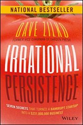rrational Persistence: Seven Secrets That Turned a Bankrupt Startup Into a $231,000,000 Business