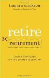 Retire Retirement: Career Strategies for the Boomer Generation