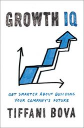 Growth IQ: Get Smarter About Building Your Company's Future