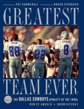 Greatest Team Ever: The Dallas Cowboys Dynasty of the 1990s: Texas Stadium Commemorative Edition