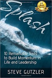 Splash: The Ten Remarkable Traits to Build Momentum in Life and Leadership