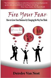 Fire Your Fear: How To Grow Your Business by Changing The Way You Think
