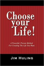 Choose Your Life!: A Powerful, Proven Method for Creating the Life You Want