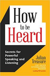 How to be Heard: Secrets for Powerful Speaking and Listening