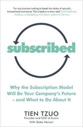 Subscribed: Why the Subscription Model Will Be Your Company's Future-and What to Do About It