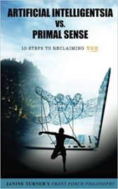 Front Porch Philosophy: Artificial Intelligentsia vs. Primal Sense (Volume 1)