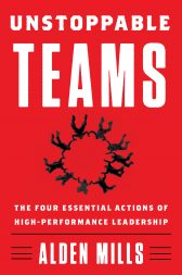 Unstoppable Teams: The Four Essential Actions of High-Performance Leadership
