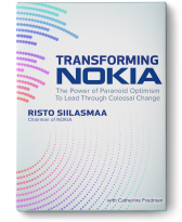 Transforming Nokia: The Power of Paranoid Optimism to Lead Through Colossal Change