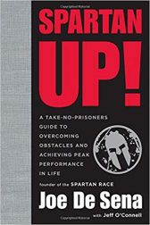 Spartan Up!: A Take-No-Prisoners Guide to Overcoming Obstacles and Achieving Peak Performance in Life