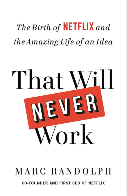 Introducing Marc Randolph’s New Book THAT WILL NEVER WORK