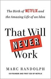 That Will Never Work: The Birth of Netflix and the Amazing Life of an Idea