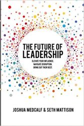 The Future of Leadership: Elevate your influence. Navigate disruption. Bring out their best.
