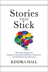 Stories That Stick: How Storytelling Can Captivate Customers, Influence Audiences, and Transform Your Business