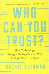 Who Can You Trust?: How Technology Brought Us Together and Why It Might Drive Us Apart