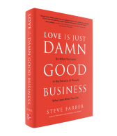Love is Just Damn Good Business: Do What You Love in the Service of People Who Love What You Do