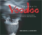Corporate Voodoo: Business Principles for Mavericks and Magicians