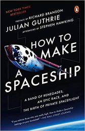 How to Make a Spaceship: A Band of Renegades, an Epic Race, and the Birth of Private Spaceflight
