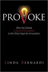 Provoke: Why the Global Culture of Disruption is the Only Hope for Innovation