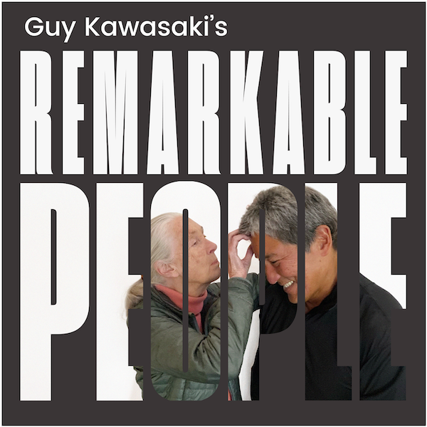 Dent the Universe With Guy Kawasaki’s Remarkable People