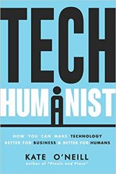 Tech Humanist: How You Can Make Technology Better for Business and Better for Humans