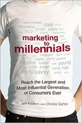 Marketing to Millennials: Reach the Largest and Most Influential Generation of Consumers Ever
