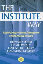 The Institute Way: Simplify Strategic Planning and Management with the Balanced Scorecard