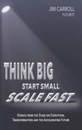 THINK BIG, START SMALL, SCALE FAST: Stories from the Stage on Innovation, Disruption and the Accelerating Future.
