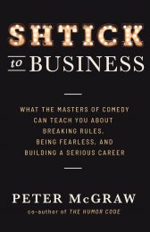 Shtick to Business: What the Masters of Comedy can Teach You about Breaking Rules, Being Fearless, and Building a Serious Career
